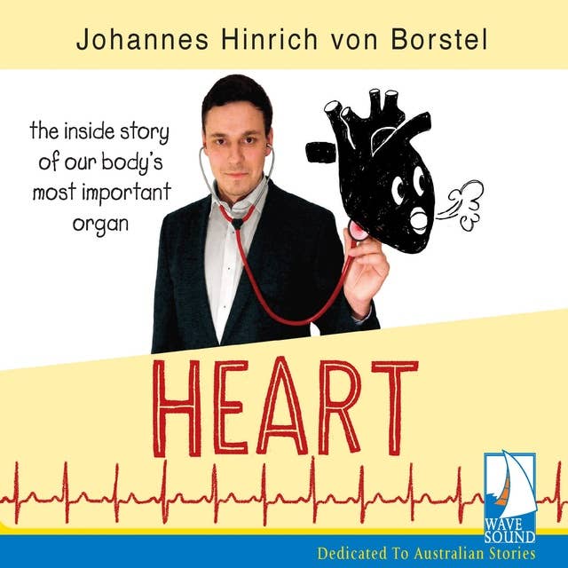 Heart: The Inside Story of Our Body's Most Important Organ