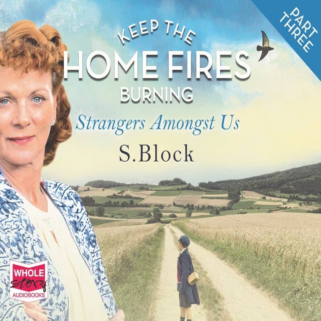 Keep the Home Fires Burning - Part Three - Strangers Amongst Us