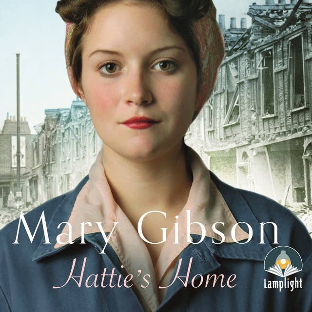 Hattie's Home: After the war, London's in ruins. A story of love and laughter, against all the odds