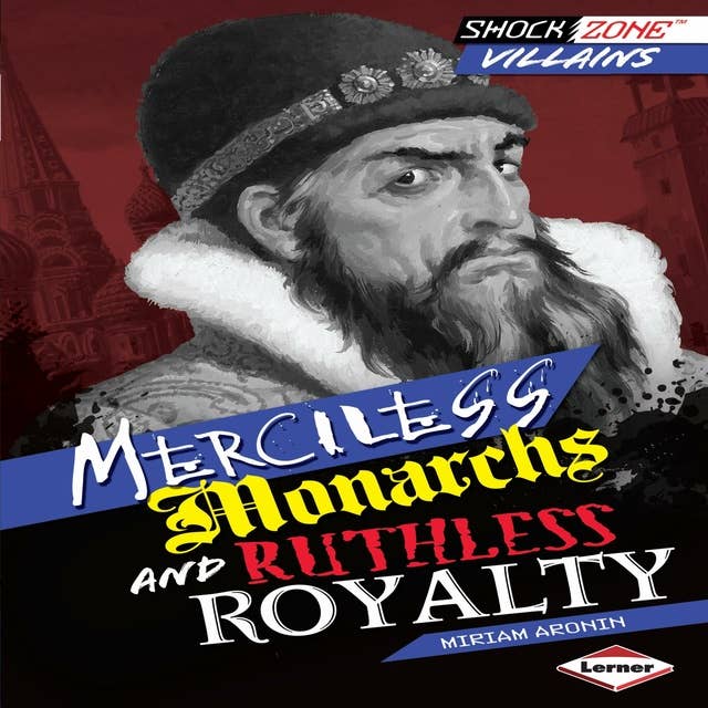 Merciless Monarchs and Ruthless Royalty