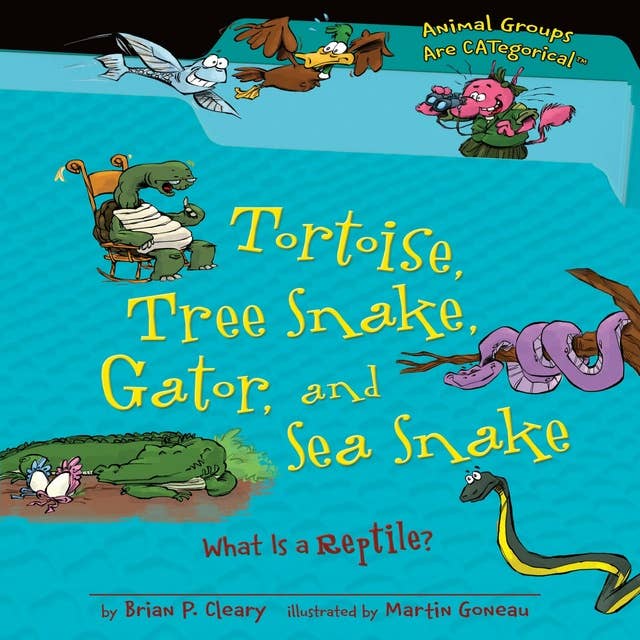 Tortoise, Tree Snake, Gator, and Sea Snake: What Is a Reptile?