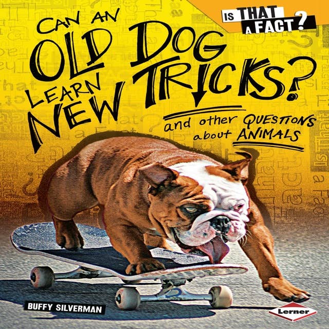 Can an Old Dog Learn New Tricks?: And Other Questions about Animals