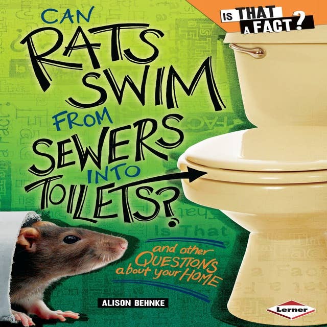Can Rats Swim from Sewers into Toilets?: And Other Questions about Your Home