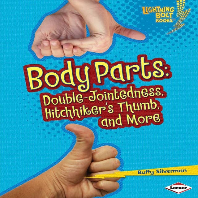 Body Parts: Double-Jointedness, Hitchhiker’s Thumb, and More