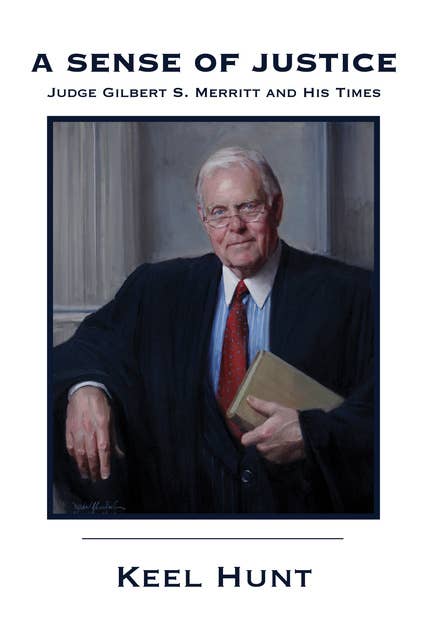 Cover for A Sense of Justice: Judge Gilbert S. Merritt and His Times