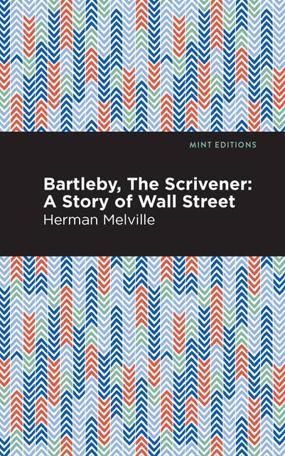 Bartleby, The Scrivener: A Story of Wall Street