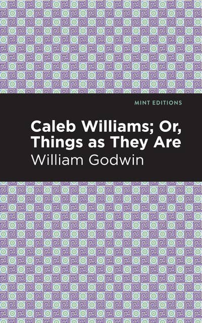 Caleb Williams; Or, Things as They Are