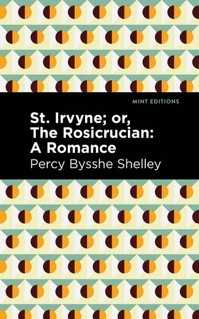 St. Irvyne; or The Rosicrucian-A Romance: A Romance