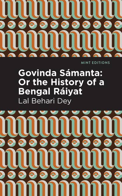 Govinda Sámanta:Or The History of a Bengal Ráiyat: Or The History of a Bengal Ráiyat