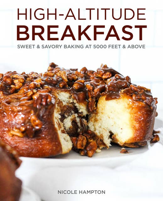Cover for High-Altitude Breakfast: Sweet & Savory Baking at 5000 Feet and Above