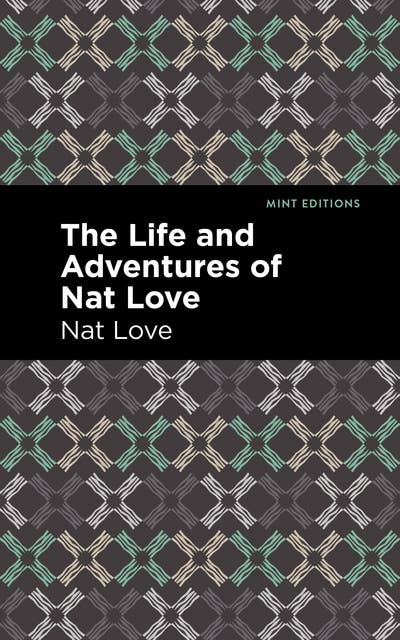 The Life and Adventures of Nat Love: A True History of Slavery Days