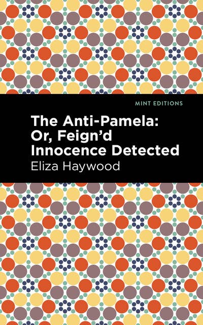 Cover for The Anti-Pamela: Or, Feign'd Innocence Detected
