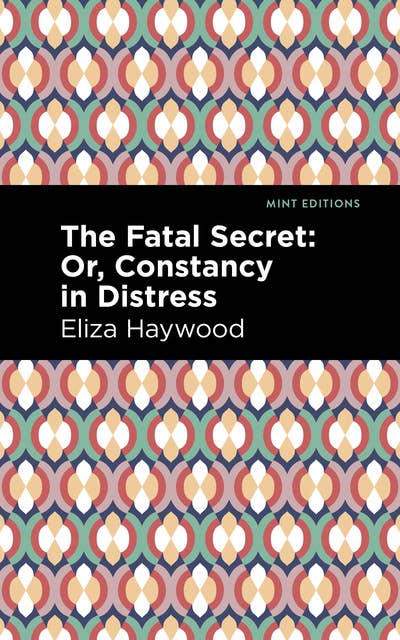 Cover for The Fatal Secret: Or, Constancy in Distress