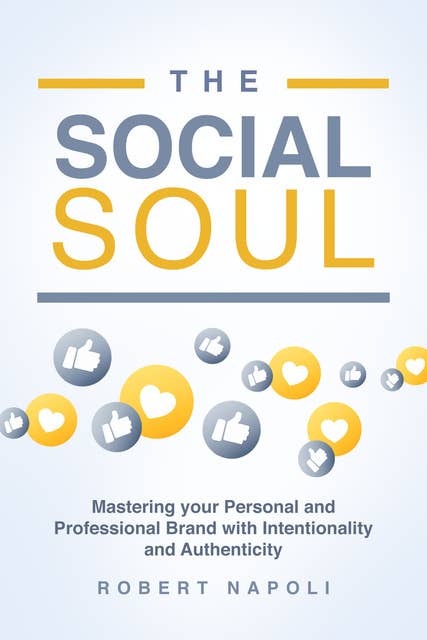 The Social Soul: Mastering Your Personal and Professional Brand with Intentionality and Authenticity