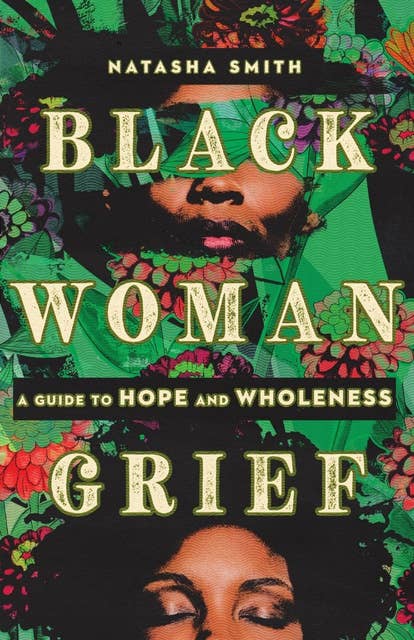 Black Woman Grief: A Guide to Hope and Wholeness