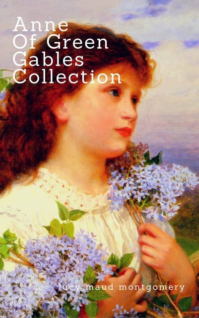 Anne of Green Gables Collection:: Anne of Green Gables, Anne of the Island, and More Anne Shirley Books (Zongo Classics)