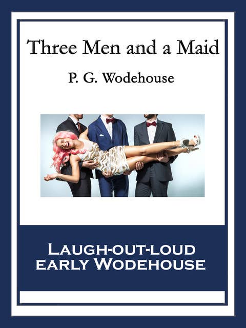 Three Men and a Maid: With linked Table of Contents