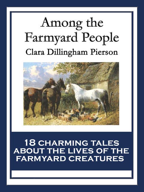 Among the Farmyard People: With linked Table of Contents