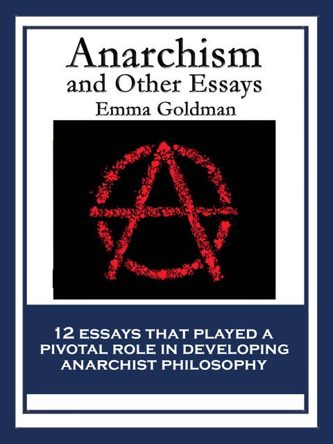 Anarchism and Other Essays: With linked Table of Contents