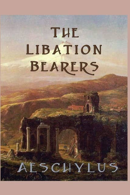 The Libation Bearers: With linked Table of Contents
