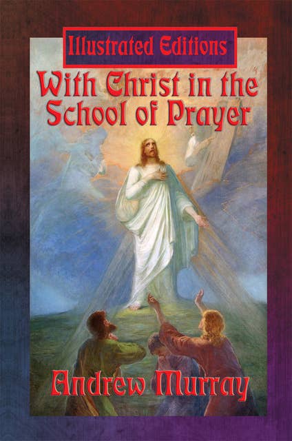 With Christ in the School of Prayer (Illustrated Edition): With linked Table of Contents