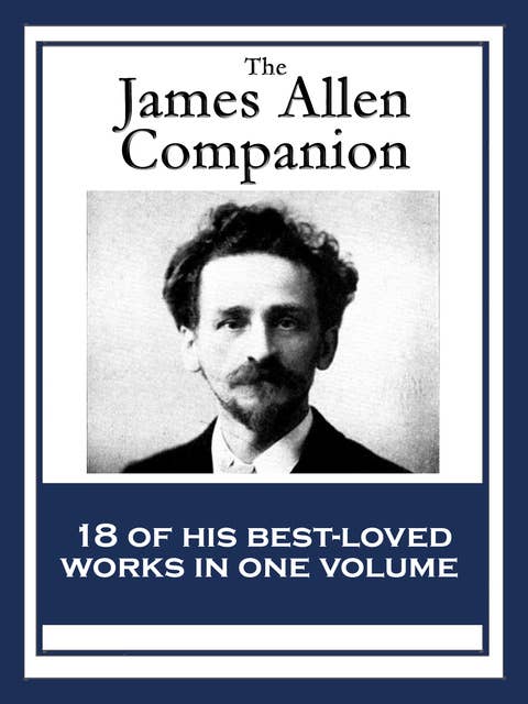 The James Allen Companion: 18 of His Best-loved Works