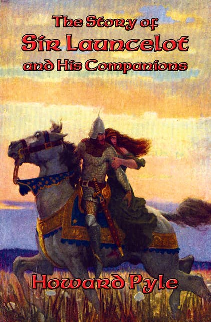 The Story of Sir Launcelot and His Companions: With linked Table of Contents