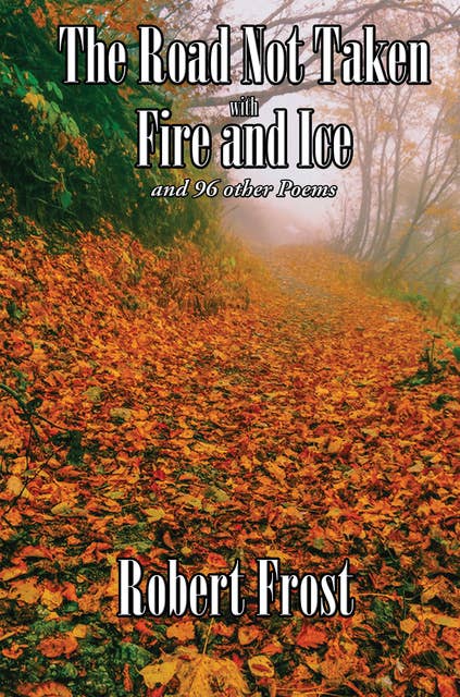The Road Not Taken with Fire and Ice: and 96 other Poems