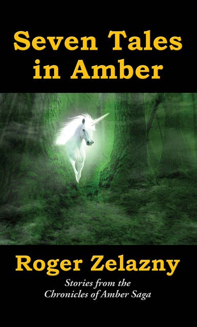 Seven Tales in Amber: Stories from the Chronicles of Amber Saga