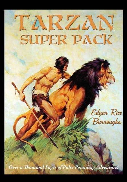 Tarzan Super Pack: Tarzan of the Apes, The Return Of Tarzan, The Beasts of Tarzan, The Son of Tarzan, Tarzan and the Jewels of Opar, Jungle Tales of Tarzan, Tarzan the Untamed, Tarzan the Terrible, Tarzan and the Golden Lion, Tarzan and the Ant-Men