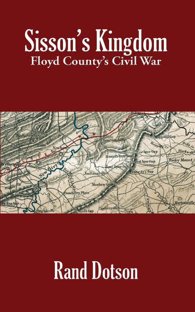 Sisson’s Kingdom: Floyd County’s Civil War