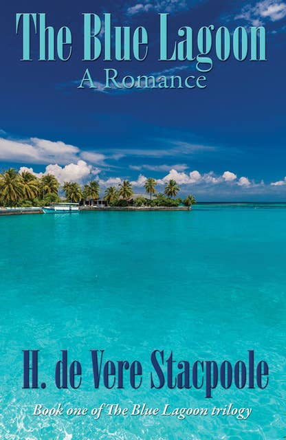 The Blue Lagoon: A Romance: Book One in the Blue Lagoon Trilogy