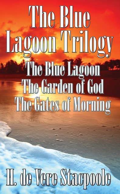 The Blue Lagoon Trilogy: The Blue Lagoon, The Garden of God, The Gates of Morning