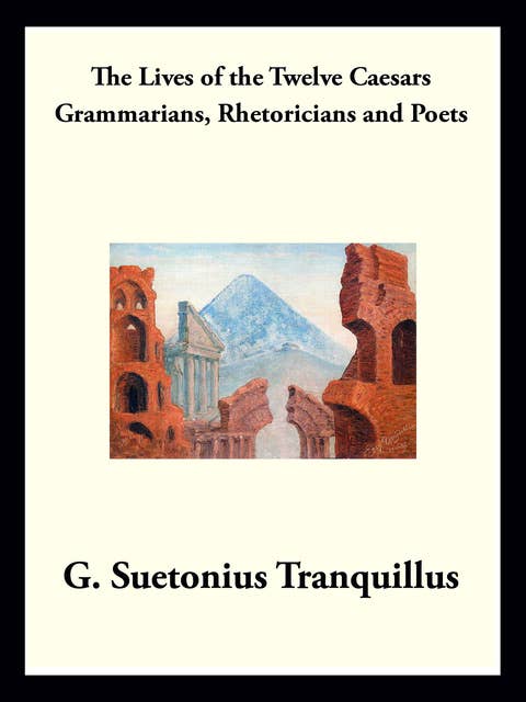 Grammarians, Rhetoricians, and Poets: The Lives of the Twelve Caesars
