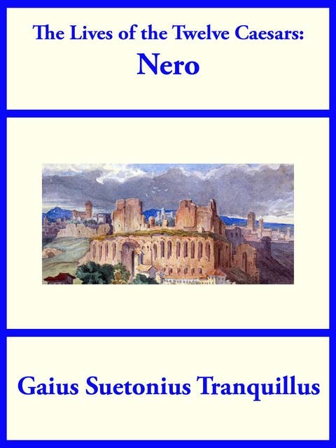 The Lives of the Twelve Caesars: Nero