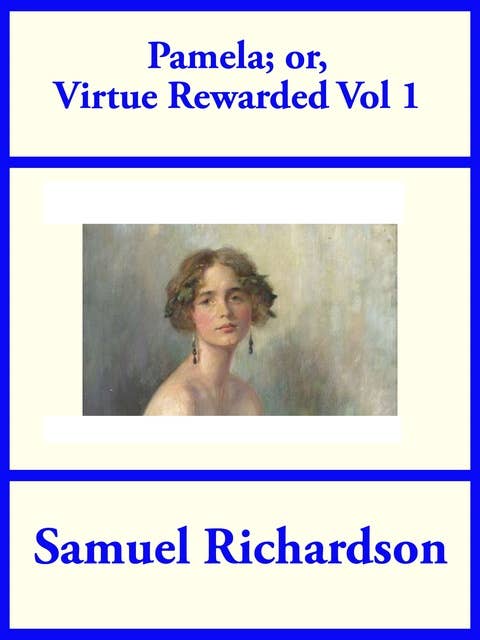 Pamela; or Virtue Rewarded, Volume 1