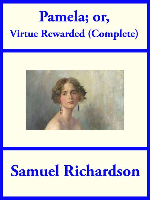 Pamela; or Virtue Rewarded (Complete)