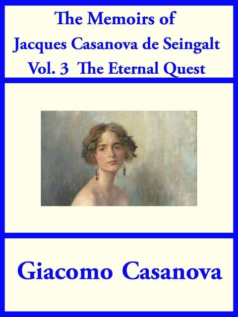 The Memoirs of Jacques Casanova de Seingalt Vol. 3: The Eternal Quest