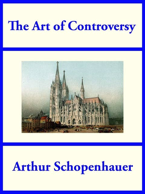 The Art of Controversy: from the Essays of Arthur Schopenhauer