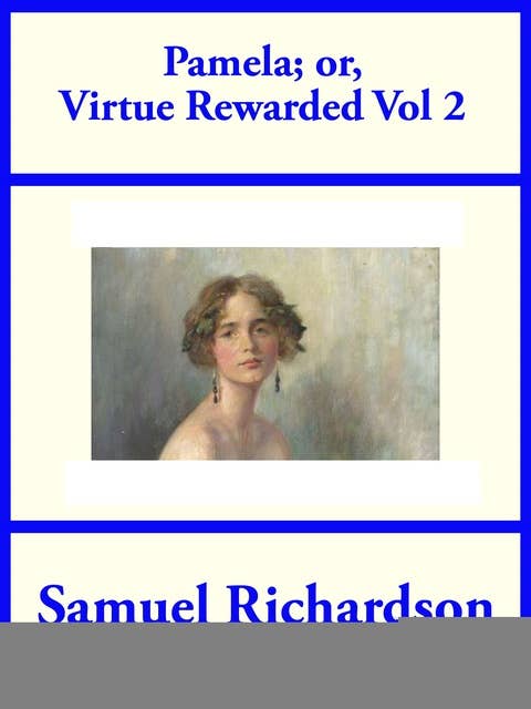 Pamela; or, Virtue Rewarded Volume 2