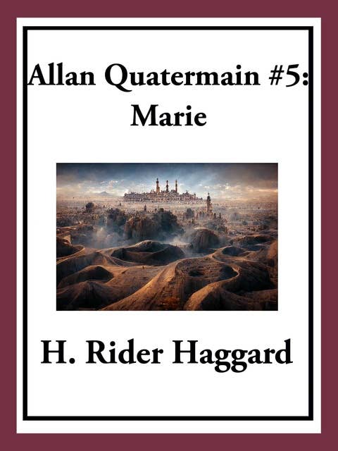 Allan Quatermain #5: Marie: An Episode in the Life of the Late Allan Quatermain