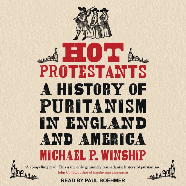 Hot Protestants: A History of Puritanism in England and America