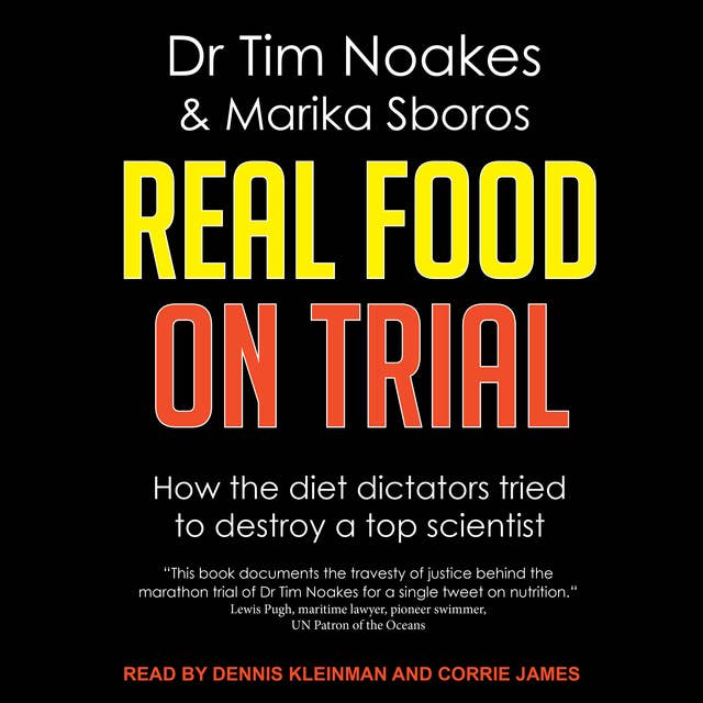 Real Food On Trial: How The Diet Dictators Tried to Destroy a Top Scientist