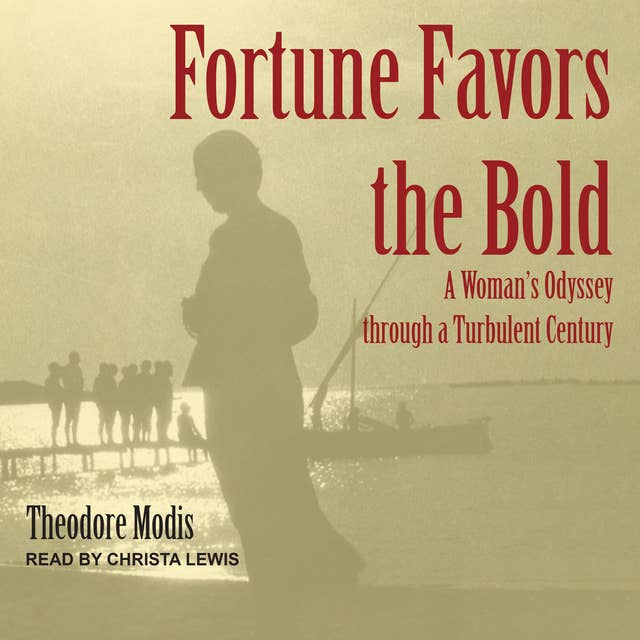 Fortune Favors the Bold: A Woman’s Odyssey through a Turbulent Century