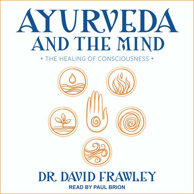 Ayurveda and the Mind: The Healing of Consciousness