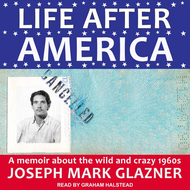 Life After America: A Memoir About the Wild and Crazy 1960s