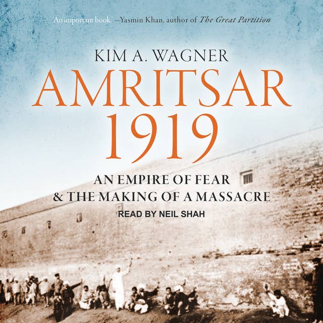 Amritsar 1919: An Empire of Fear and the Making of a Massacre