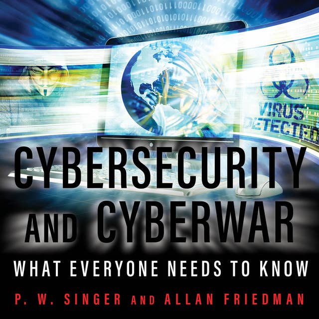 Cybersecurity and Cyberwar: What Everyone Needs to Know