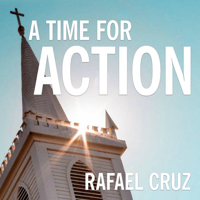 A Time for Action: Empowering the Faithful to Reclaim America