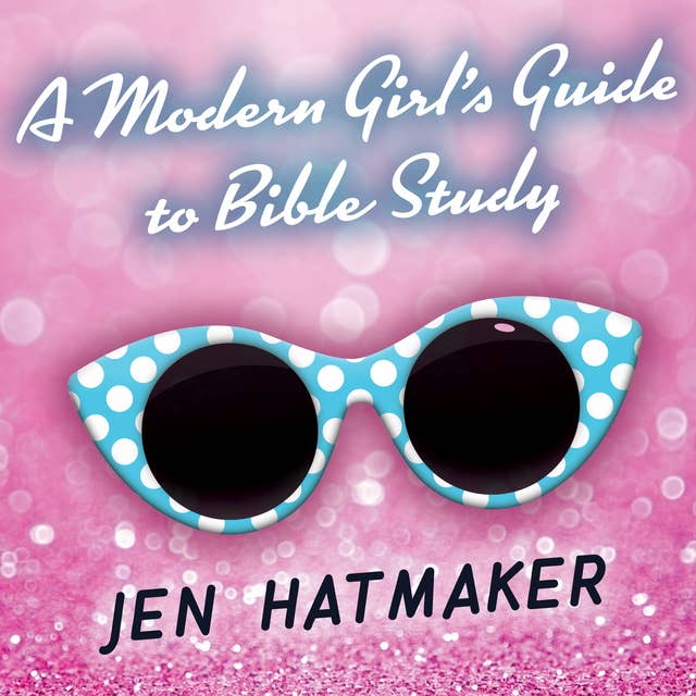 A Modern Girl's Guide to Bible Study: A Refreshingly Unique Look at God's Word: A Refreshingly Unique Look at God’s Word